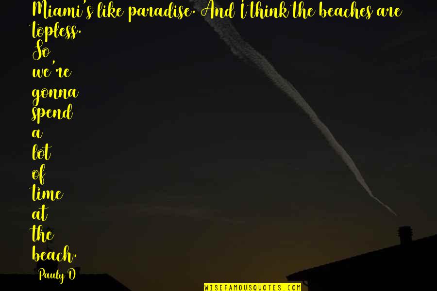 Andressa Alves Quotes By Pauly D: Miami's like paradise. And I think the beaches Andressa Alves Quotes By Pauly D: Miami's like paradise. And I think the beaches