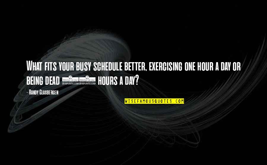 Andressa Esteves Quotes By Randy Glasbergen: What fits your busy schedule better, exercising one Andressa Esteves Quotes By Randy Glasbergen: What fits your busy schedule better, exercising one