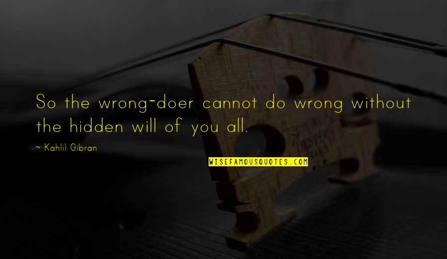Andrest Performance Quotes By Kahlil Gibran: So the wrong-doer cannot do wrong without the