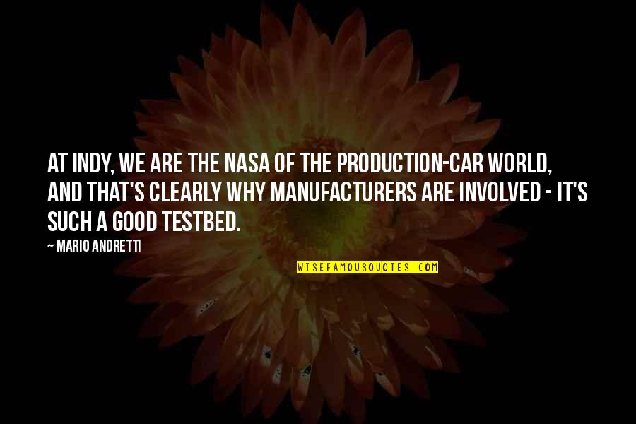 Andretti Quotes By Mario Andretti: At Indy, we are the NASA of the Andretti Quotes By Mario Andretti: At Indy, we are the NASA of the