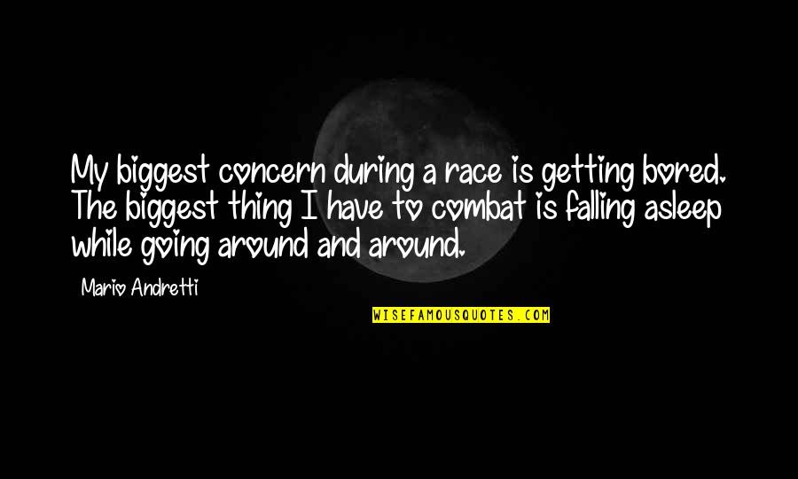Andretti Quotes By Mario Andretti: My biggest concern during a race is getting Andretti Quotes By Mario Andretti: My biggest concern during a race is getting