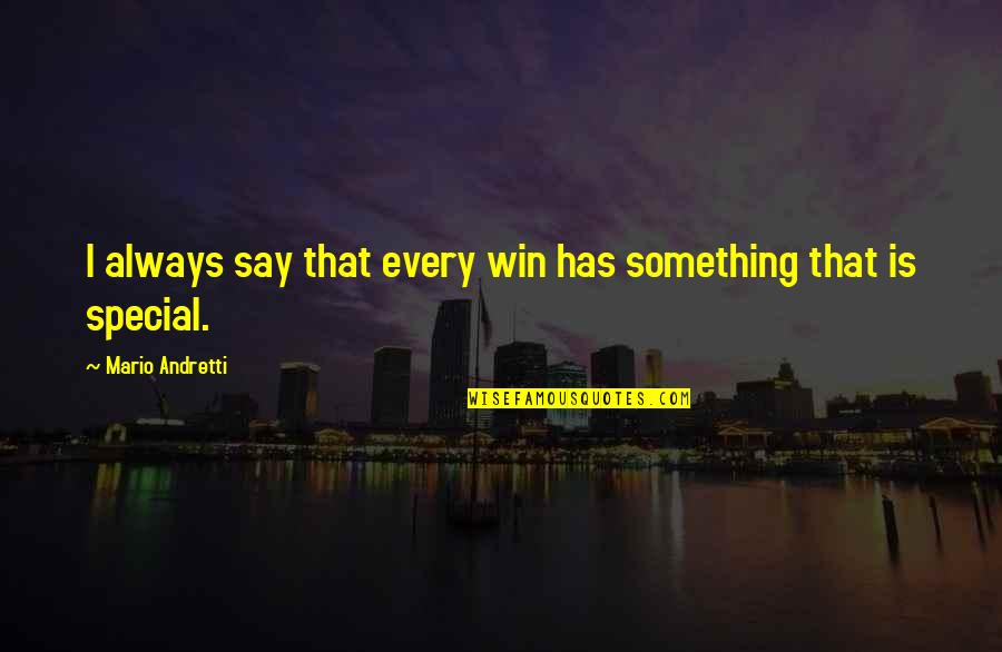Andretti Quotes By Mario Andretti: I always say that every win has something Andretti Quotes By Mario Andretti: I always say that every win has something