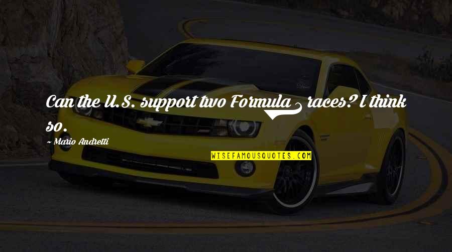 Andretti Quotes By Mario Andretti: Can the U.S. support two Formula 1 races? Andretti Quotes By Mario Andretti: Can the U.S. support two Formula 1 races?