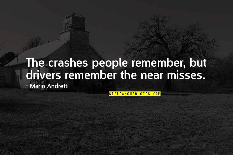 Andretti Quotes By Mario Andretti: The crashes people remember, but drivers remember the Andretti Quotes By Mario Andretti: The crashes people remember, but drivers remember the