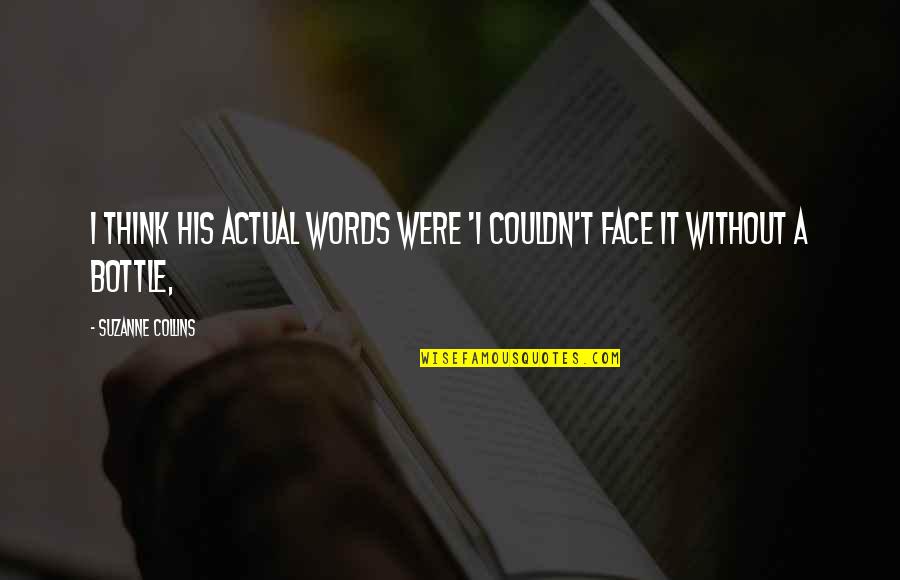 Andrettis Quotes By Suzanne Collins: I think his actual words were 'I couldn't
