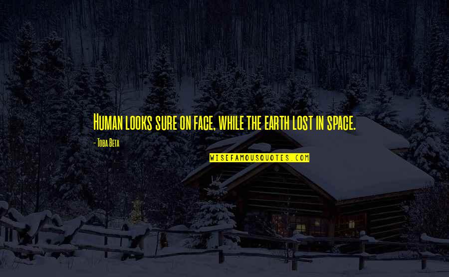Andreucci Wine Quotes By Toba Beta: Human looks sure on face, while the earth