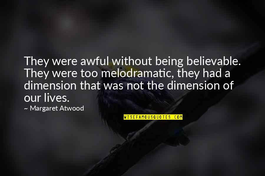 Andreucci Wineroom Quotes By Margaret Atwood: They were awful without being believable. They were Andreucci Wineroom Quotes By Margaret Atwood: They were awful without being believable. They were