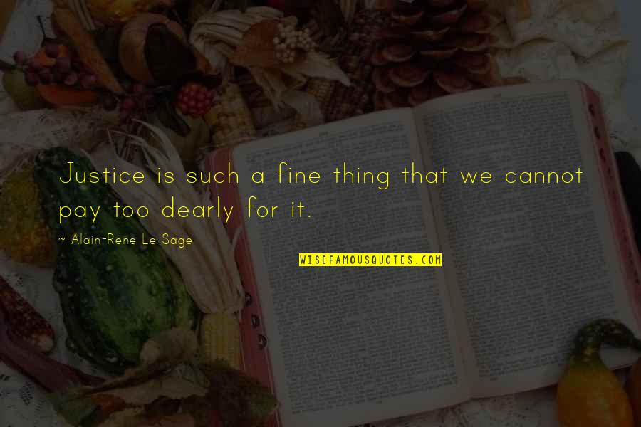 Andreus Resort Quotes By Alain-Rene Le Sage: Justice is such a fine thing that we Andreus Resort Quotes By Alain-Rene Le Sage: Justice is such a fine thing that we