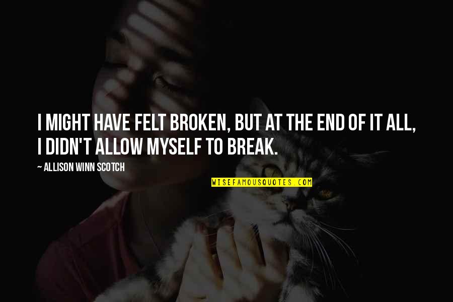 Andreus Resort Quotes By Allison Winn Scotch: I might have felt broken, but at the Andreus Resort Quotes By Allison Winn Scotch: I might have felt broken, but at the