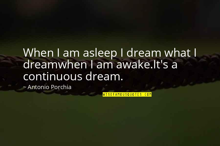 Andreus Resort Quotes By Antonio Porchia: When I am asleep I dream what I