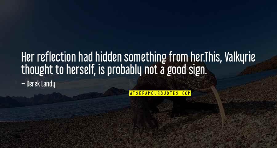 Andreus Resort Quotes By Derek Landy: Her reflection had hidden something from her.This, Valkyrie Andreus Resort Quotes By Derek Landy: Her reflection had hidden something from her.This, Valkyrie