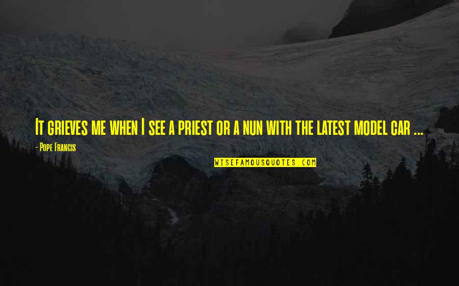 Andrew Barger Quotes Quotes By Pope Francis: It grieves me when I see a priest