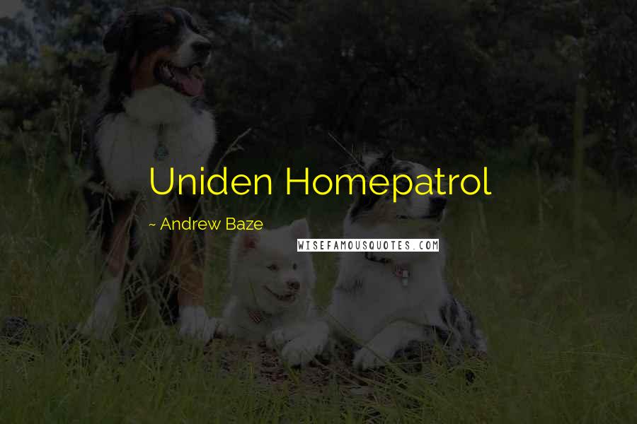 Andrew Baze quotes: Uniden Homepatrol