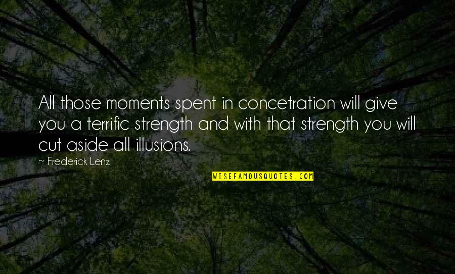 Andrew Beal Quotes By Frederick Lenz: All those moments spent in concetration will give