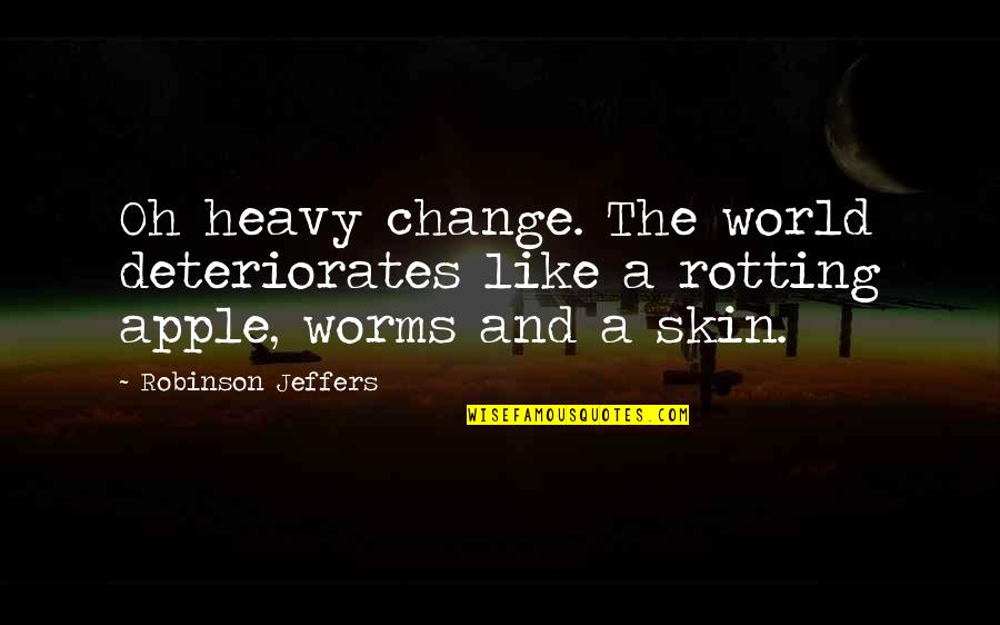 Andrew Belle Lyric Quotes By Robinson Jeffers: Oh heavy change. The world deteriorates like a