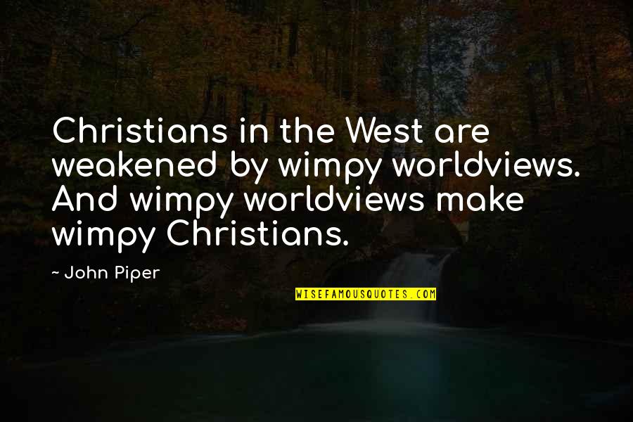 Andrew Belle Quotes By John Piper: Christians in the West are weakened by wimpy