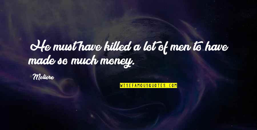 Andrew Belle Quotes By Moliere: He must have killed a lot of men