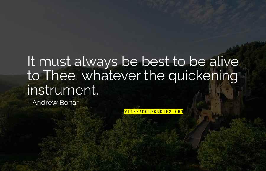 Andrew Bonar Quotes By Andrew Bonar: It must always be best to be alive