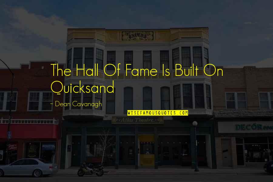 Andrew Brawley Quotes By Dean Cavanagh: The Hall Of Fame Is Built On Quicksand