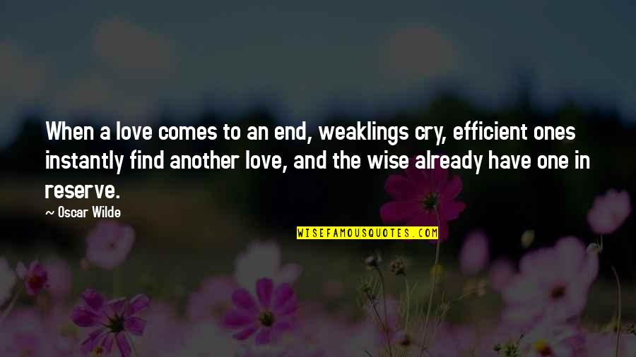 Andrew Bynum Quotes By Oscar Wilde: When a love comes to an end, weaklings