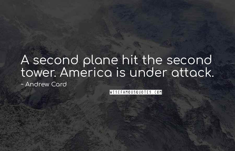 Andrew Card quotes: A second plane hit the second tower. America is under attack.