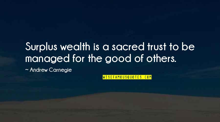 Andrew Carnegie From Others Quotes By Andrew Carnegie: Surplus wealth is a sacred trust to be
