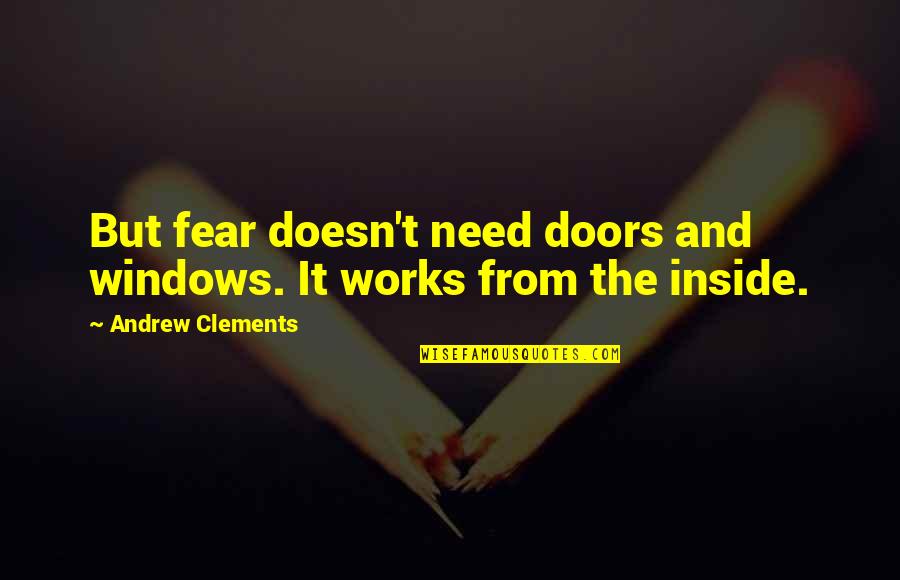 Andrew Clements Quotes By Andrew Clements: But fear doesn't need doors and windows. It