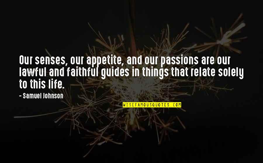 Andrew Cockburn Quotes By Samuel Johnson: Our senses, our appetite, and our passions are Andrew Cockburn Quotes By Samuel Johnson: Our senses, our appetite, and our passions are