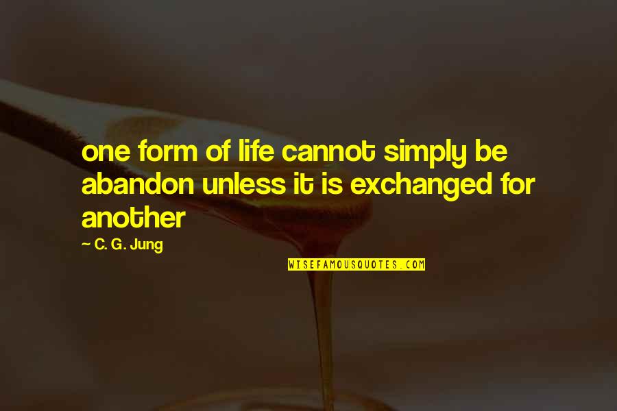 Andrew Cunanan Quotes By C. G. Jung: one form of life cannot simply be abandon