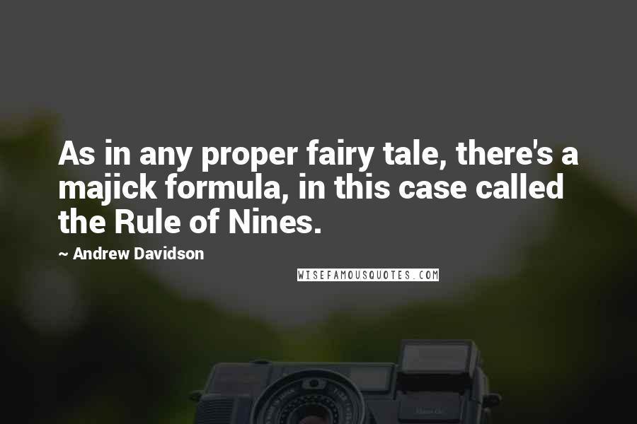 Andrew Davidson quotes: As in any proper fairy tale, there's a majick formula, in this case called the Rule of Nines.