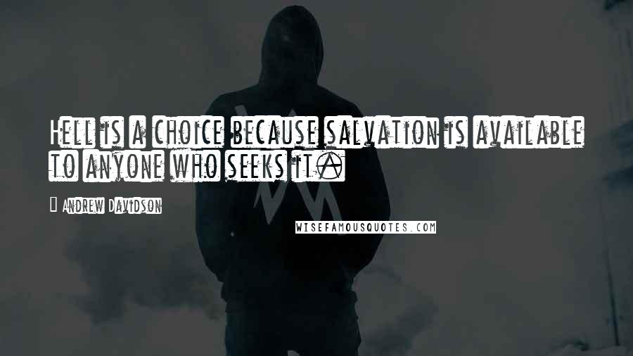 Andrew Davidson quotes: Hell is a choice because salvation is available to anyone who seeks it.