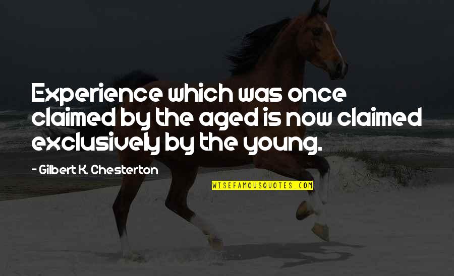 Andrew Demetriou Quotes By Gilbert K. Chesterton: Experience which was once claimed by the aged