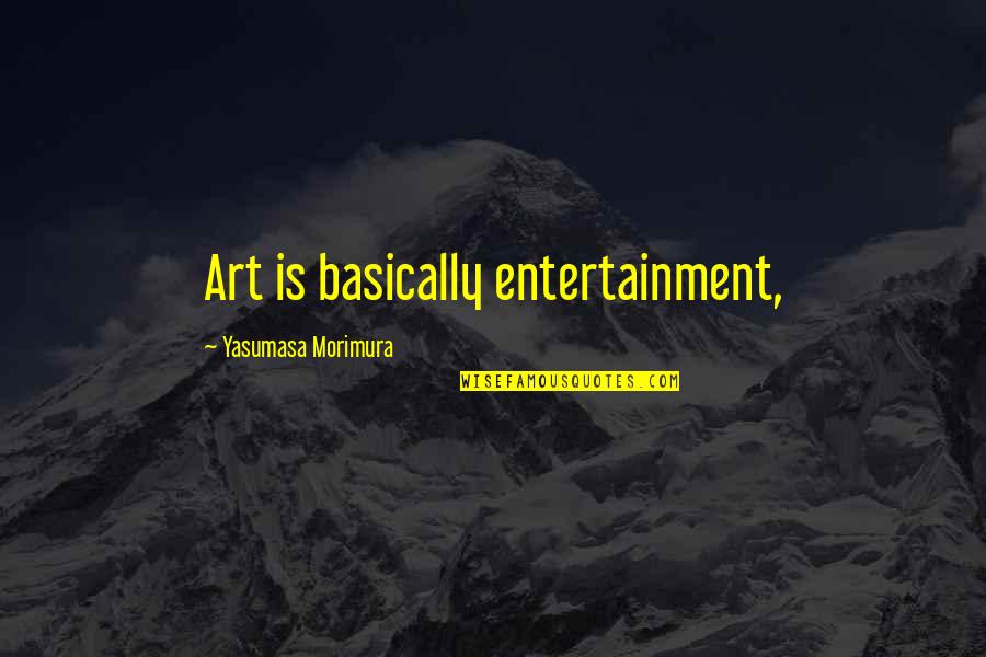 Andrew Demetriou Quotes By Yasumasa Morimura: Art is basically entertainment,