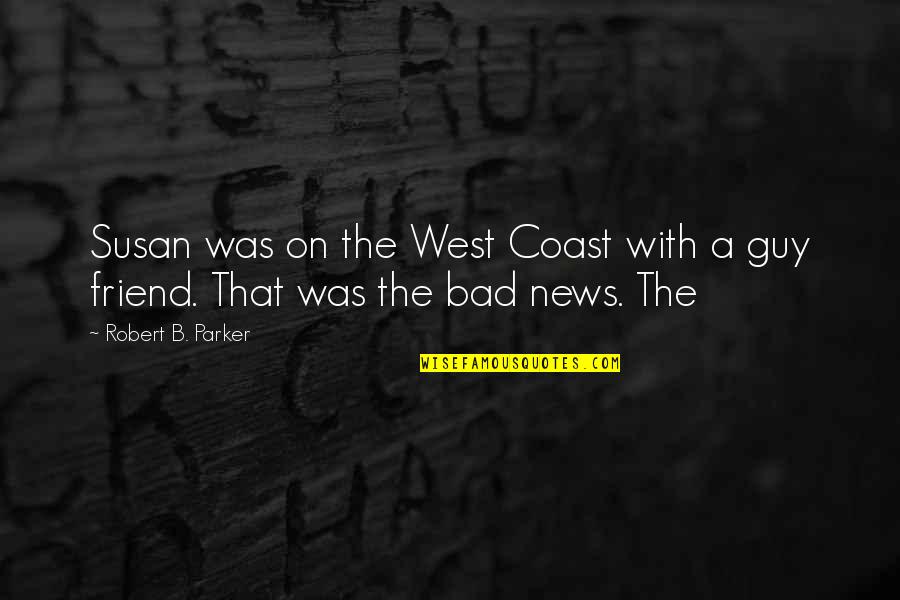 Andrew Dhuse Quotes By Robert B. Parker: Susan was on the West Coast with a