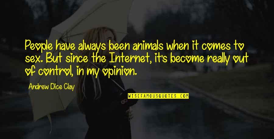 Andrew Dice Clay Quotes By Andrew Dice Clay: People have always been animals when it comes Andrew Dice Clay Quotes By Andrew Dice Clay: People have always been animals when it comes