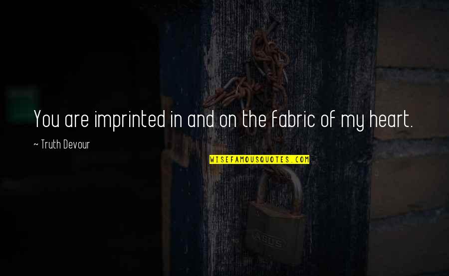 Andrew Farriss Quotes By Truth Devour: You are imprinted in and on the fabric