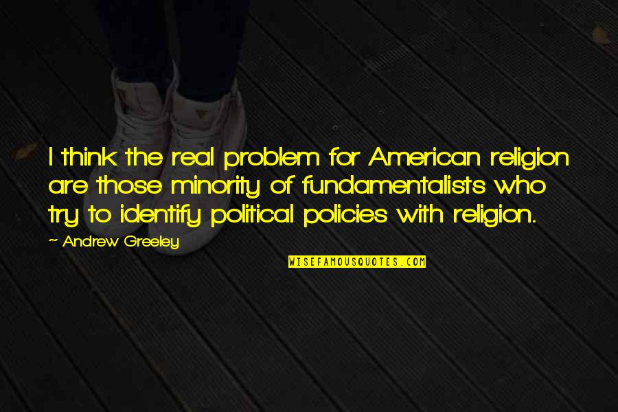Andrew Greeley Quotes By Andrew Greeley: I think the real problem for American religion