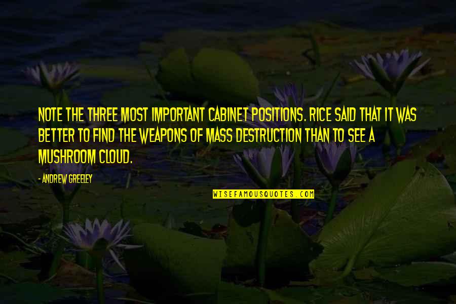 Andrew Greeley Quotes By Andrew Greeley: Note the three most important Cabinet positions. Rice