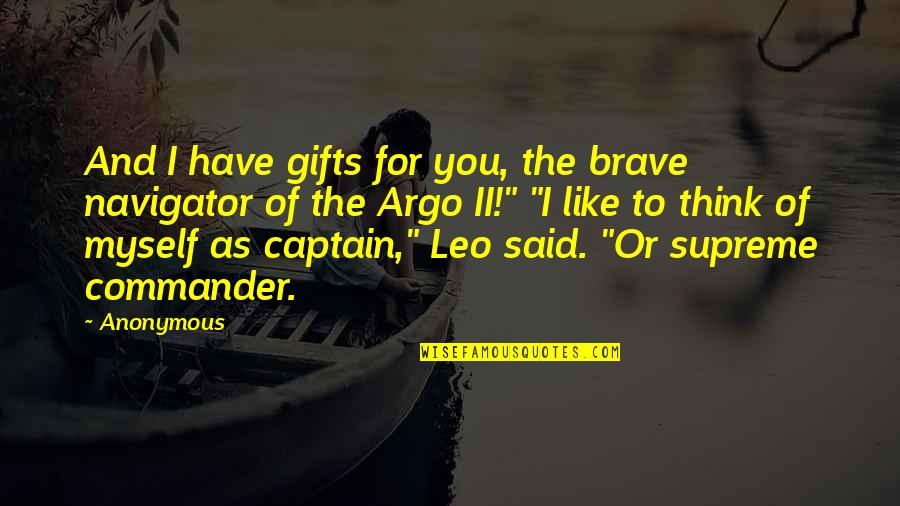 Andrew Greeley Quotes By Anonymous: And I have gifts for you, the brave