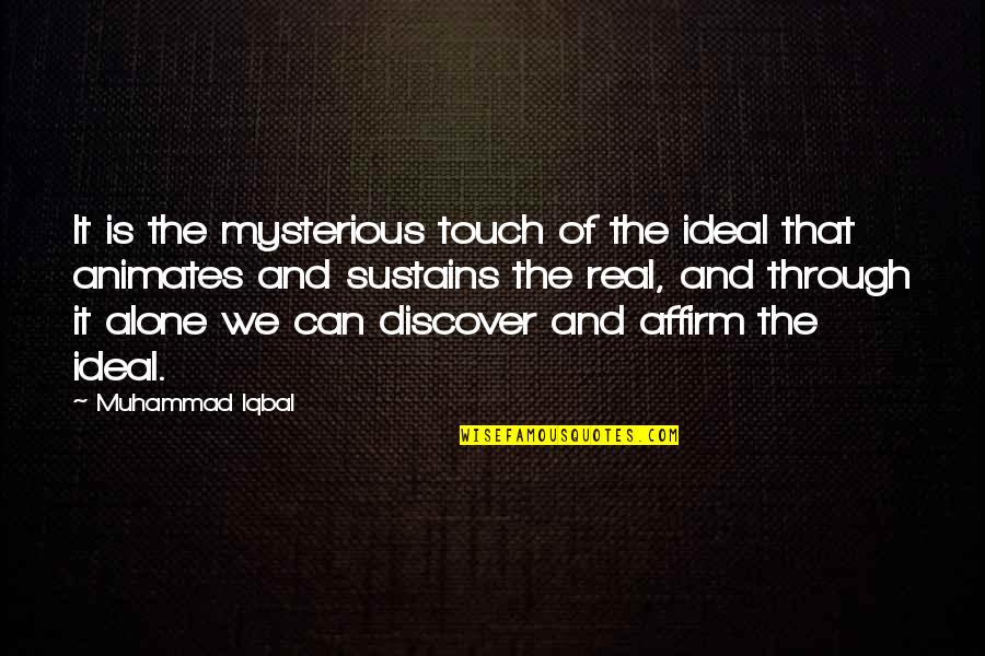 Andrew Greeley Quotes By Muhammad Iqbal: It is the mysterious touch of the ideal