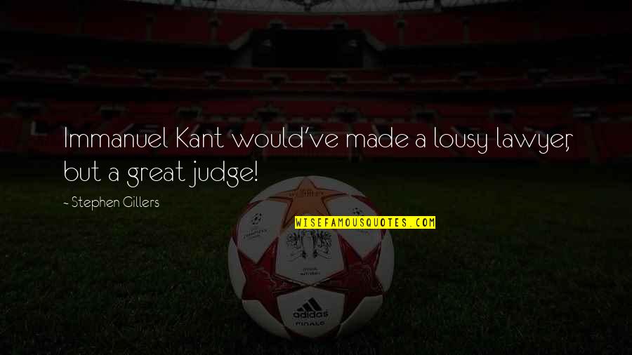 Andrew Greeley Quotes By Stephen Gillers: Immanuel Kant would've made a lousy lawyer, but