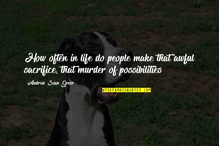 Andrew Greer Quotes By Andrew Sean Greer: How often in life do people make that Andrew Greer Quotes By Andrew Sean Greer: How often in life do people make that