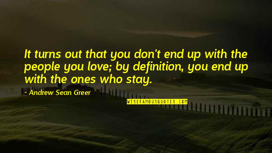 Andrew Greer Quotes By Andrew Sean Greer: It turns out that you don't end up Andrew Greer Quotes By Andrew Sean Greer: It turns out that you don't end up