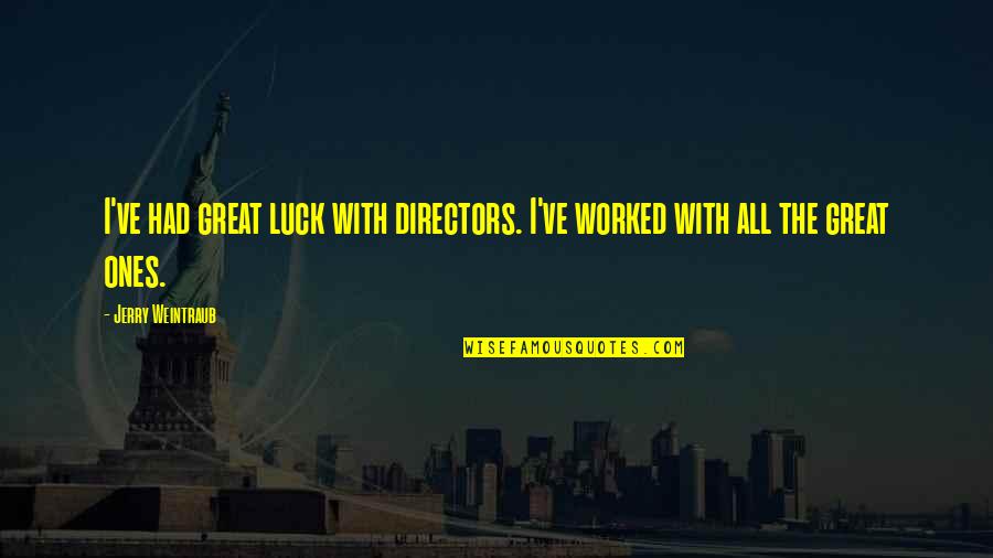 Andrew Hacker Quotes By Jerry Weintraub: I've had great luck with directors. I've worked Andrew Hacker Quotes By Jerry Weintraub: I've had great luck with directors. I've worked
