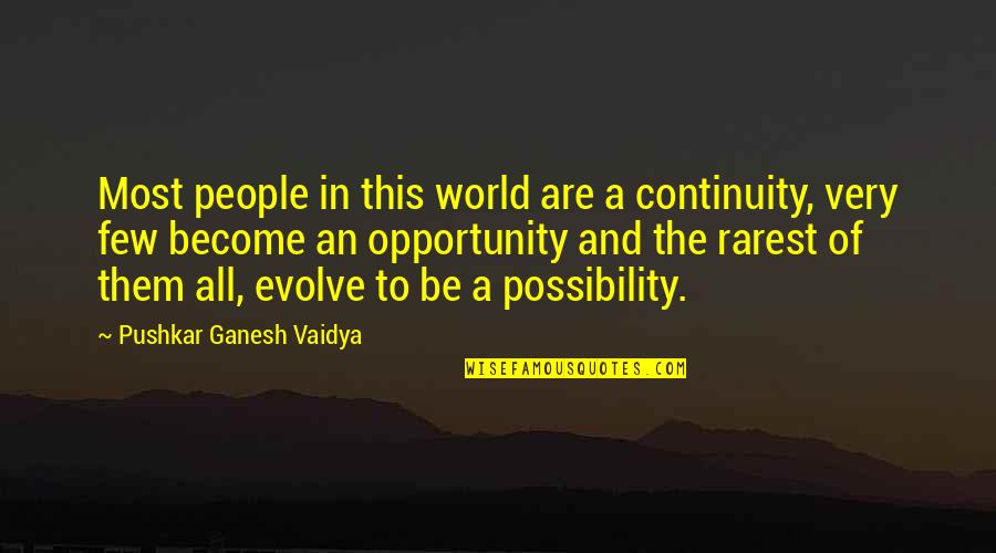 Andrew Hastie Quotes By Pushkar Ganesh Vaidya: Most people in this world are a continuity,