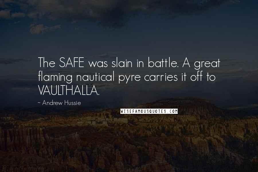 Andrew Hussie quotes: The SAFE was slain in battle. A great flaming nautical pyre carries it off to VAULTHALLA.