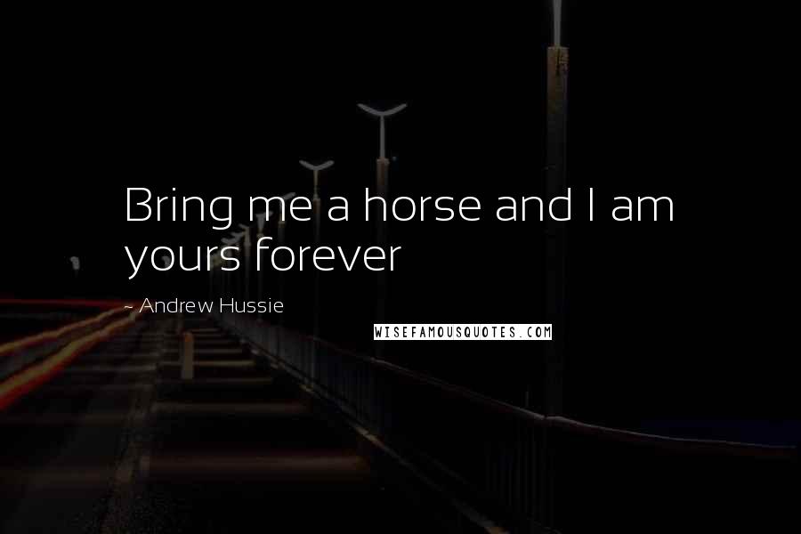Andrew Hussie quotes: Bring me a horse and I am yours forever