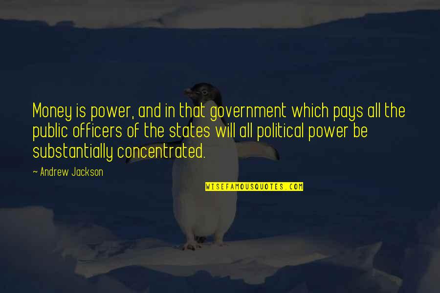 Andrew Jackson Quotes By Andrew Jackson: Money is power, and in that government which