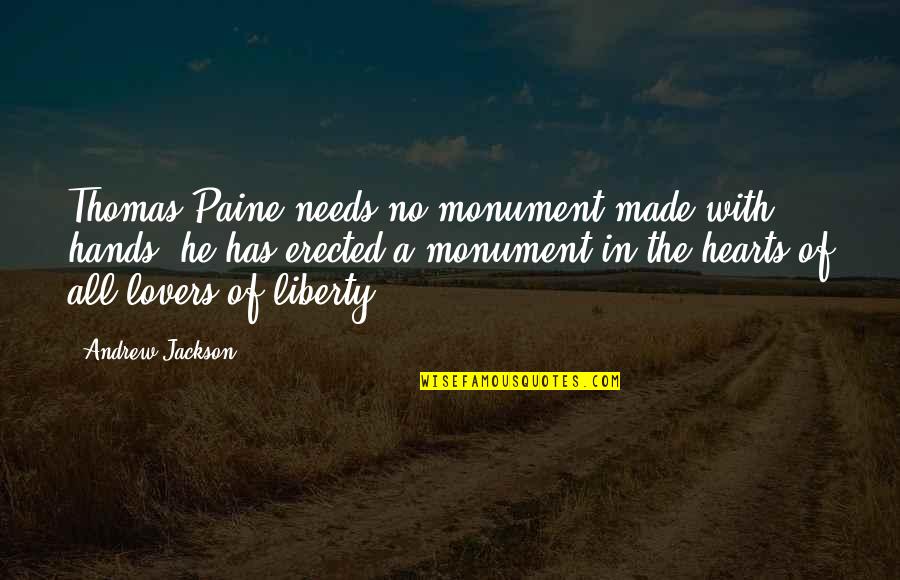Andrew Jackson Quotes By Andrew Jackson: Thomas Paine needs no monument made with hands;
