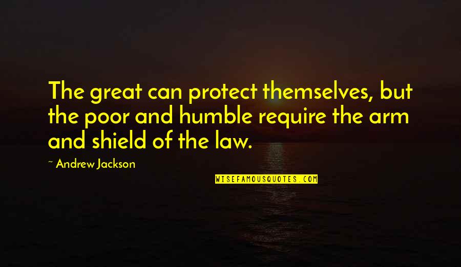 Andrew Jackson Quotes By Andrew Jackson: The great can protect themselves, but the poor